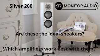 Monitor Audio Silver 200. Are these really the ideal speakers? Which amplifiers work best with them?