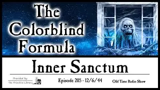 The Colorblind Formula Inner Sanctum Ep 205 1940s Horror Mystery Old Time Radio Shows