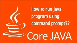 Core Java Part # 1-How to run java program using command prompt??