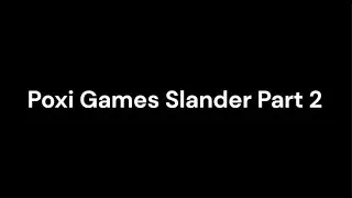 Poxi Games Slander Part 2