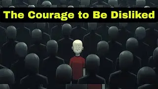 Live For Yourself, Not For Others~The Courage to Be Disliked Explained (Psychology of Inner Freedom)