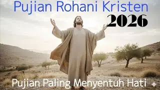 Album Rohani Kristen 2026 | Lagu Pujian Terbaru yang Menyentuh Hati dan Jiwa