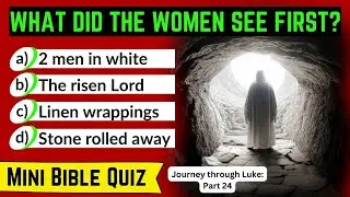 A Walk with Jesus | Luke Chapter 24 | Bible Quiz
