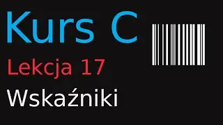 17. Kurs Programowania w C - Wskaźniki