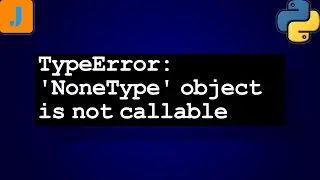 TypeError: 'NoneType' object is not callable