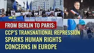 From Berlin to Paris: CCP&rsquo;s Transnational Repression Sparks Human Rights Concerns in Europe