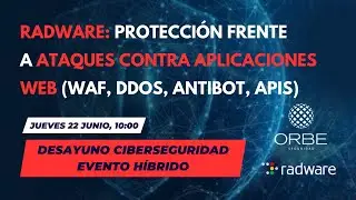 Webinar Seguridad - RADWARE Ataques a aplicaciones web – WAF, DDoS, antibot y protección de APIs