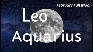 Astrology Full Moon with Sun in Aquarius and Moon in Leo. Astrology for all signs!!