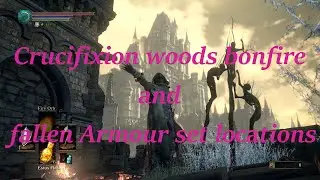 Crucifixion woods bonfire and fallen knight Armour set locations in Dark Souls 3