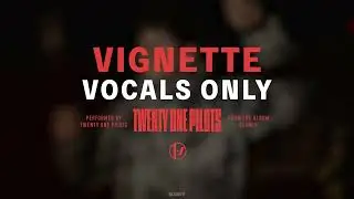 Twenty One Pilots - Vignette (Vocals Only/Acapella)
