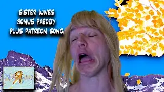 OVERFLOW BONUS - Sister Wives Season 7 Parody PLUS Patreon Song