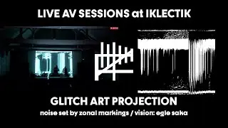 LIVE AV SESSIONS / EXPERIMENTAL AVANT-GARDE, NOISE + GLITCH VIDEO ART PERFORMANCE / @IKLECTIK