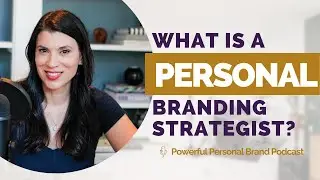 What Is A ﻿Personal Brand Strategist?