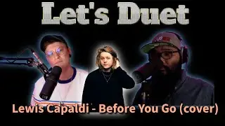 Lewis Capaldi - Before You Go (Mashup Duet Cover)