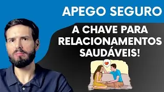 Apego seguro  - A chave para Relacionamentos Saudáveis!