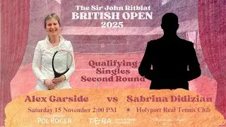 2025 Real Tennis British Open - Singles Qualifying Second Round - Alex Garside vs Sabrina Didizian