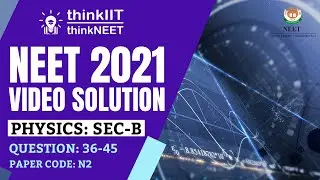 🔥  NEET-2021 Exam: Paper Code - N2: Video Solution: Physics: Section B: Question Number: 36-45 🔥