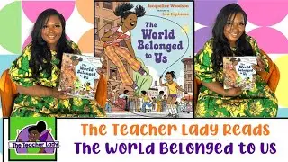 The World Belonged To US | The Teacher Lady Reads |  #Creative Children| Week 28 #TheTeacherLadyShow