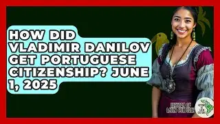 How Did Vladimir Danilov Get Portuguese Citizenship? June 1, 2025 - History Of Latin Cultures