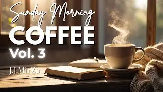 Sunday Morning Coffee Vol. 3 ☕ | Positive Vibes & Relaxing Chillout Mix 2026 by J.J.MirZo