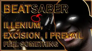 (beat saber) illenium, excision, i prevail - feel something [mapper: tranquilizeme, xscaramouche]