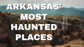 Haunted Authentic - The Most Haunted Places in Arkansas