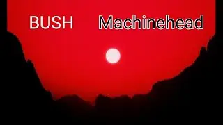 Machinehead - Bush