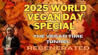Vegan Time Tunnel REGENERATED | 2025 World Vegan Day