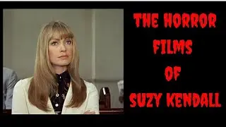 THE HORROR FILMS OF SUZY KENDALL