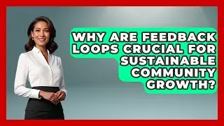 Why Are Feedback Loops Crucial For Sustainable Community Growth? - Long Life Blueprint