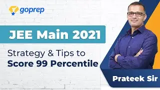 Strategy & Tips to Score 99 Percentile | JEE Physics | JEE Main 2021 | Prateek Sir | Goprep JEE