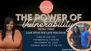 #BeHealed Webshow - S4: The Power of Vulnerability with Tony Hart & Desi Wilkes