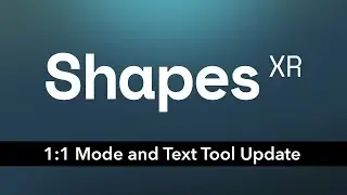 ShapesXR: 1 to 1 Mode and Text Tool Update