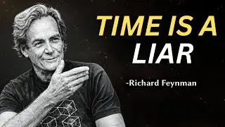 Why Everything You Know About Time Is Wrong &ndash; Feynman's Uncomfortable Truth