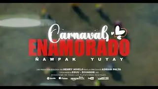 Ñawpak Yuyay - Carnaval Enamorado [Oficcial Music Video]
