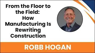 From the Floor to the Field: How Manufacturing Is Rewriting Construction