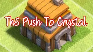 Th5 Push To Crystal Pt. 1( With Some War Attacks)