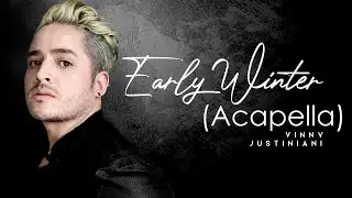 Early Winter (ACAPELLA MALE COVER) - Vinny Justiniani
