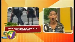 TVJ Weekend Smile: Men Posing as Cops in Clarendon - September  20 2019