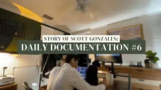 Story of Scott Gonzales: Daily Documentation #6