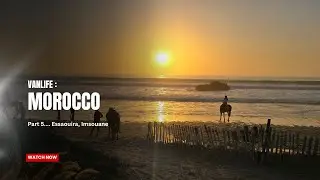 VANLIFE : MOROCCO PART 5 .... ESSOURIA & IMSOUANE