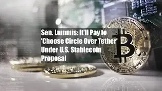 Sen. Lummis: It'll Pay to 'Choose Circle Over Tether' Under U.S. Stablecoin Proposal