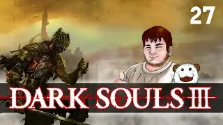 Smallson plays - Dark Souls 3 - let's play: Episode 27 (blind)