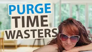 Purge Time Wasters and Negativity From Your Life! - Revamp Your Life
