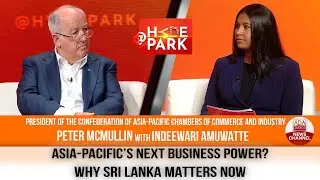 APAC STRATEGIC GOLDMINE: SRI LANKA&rsquo;S BUSINESS FUTURE| PETER MCMULLIN|AT HYDEPARK| INDEEWARI AMUWATTE