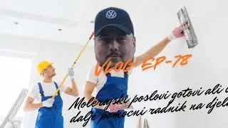VLOG EP-78 MOLERAJSKI POSLOVI GOTOVI ALI KAO POMOCNI RADNIK I DALJE NA DJELU