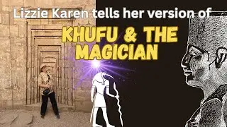 Khufu and the Magician as per the Westcar Papyrus explained by Lizzie Karen