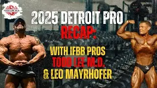2025 Detroit Pro Recap: With IFBB Pros Todd Lee M.D. and Leo Mayrhofer