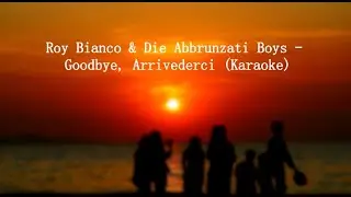 Roy Bianco & Die Abbrunzati Boys - Goodbye, Arrivederci (Karaoke)