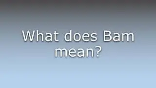 What does Bam mean?